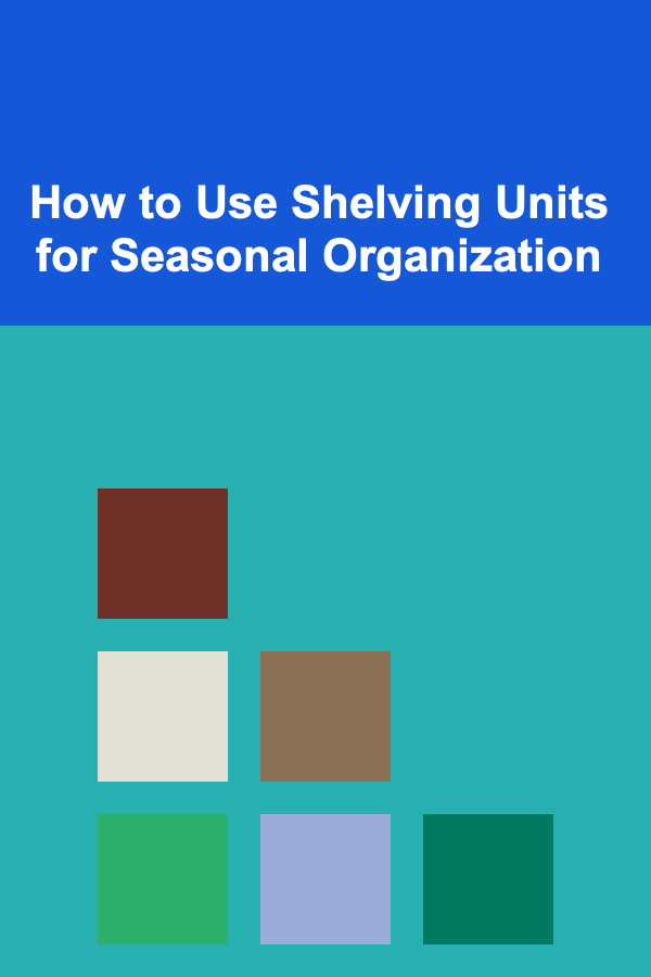 How to Use Shelving Units for Seasonal Organization