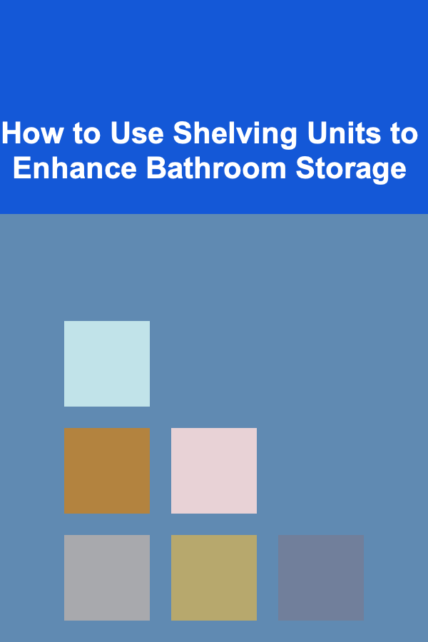 How to Use Shelving Units to Enhance Bathroom Storage
