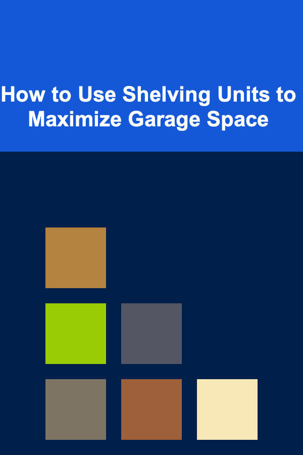 How to Use Shelving Units to Maximize Garage Space
