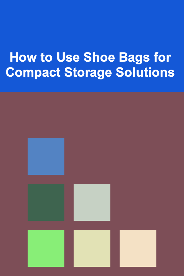 How to Use Shoe Bags for Compact Storage Solutions