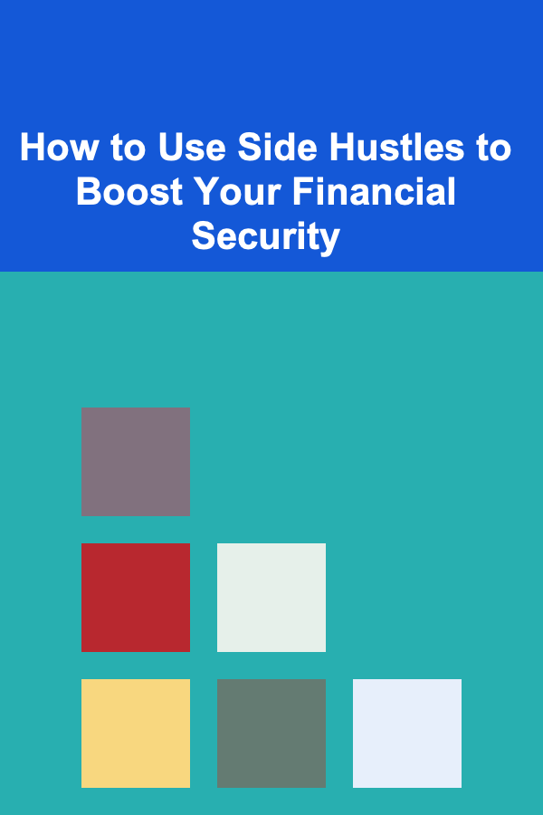 How to Use Side Hustles to Boost Your Financial Security