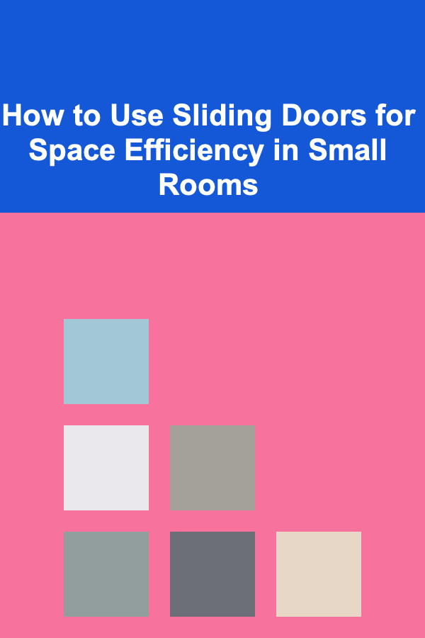 How to Use Sliding Doors for Space Efficiency in Small Rooms