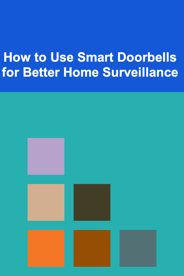 How to Use Smart Doorbells for Better Home Surveillance