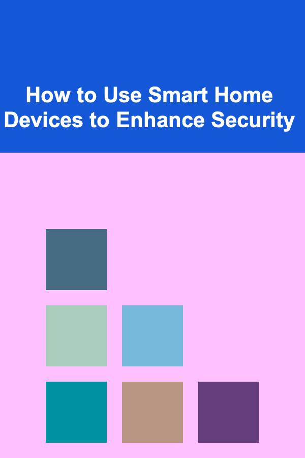 How to Use Smart Home Devices to Enhance Security