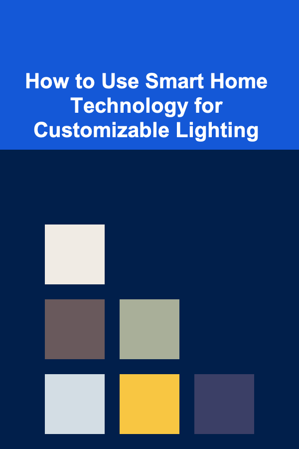How to Use Smart Home Technology for Customizable Lighting
