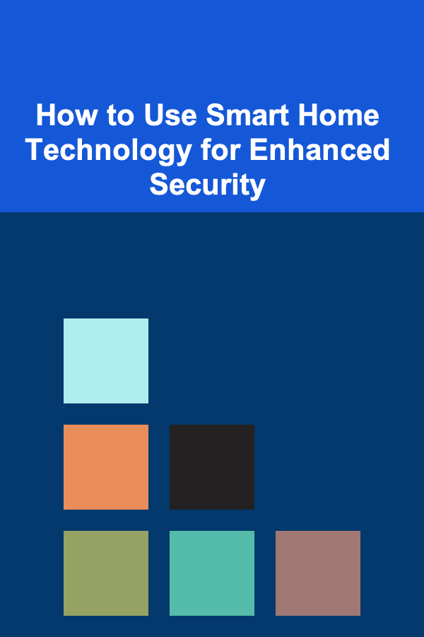 How to Use Smart Home Technology for Enhanced Security