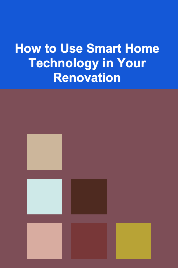 How to Use Smart Home Technology in Your Renovation