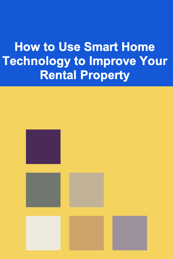 How to Use Smart Home Technology to Improve Your Rental Property