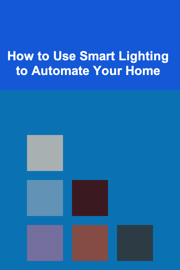 How to Use Smart Lighting to Automate Your Home