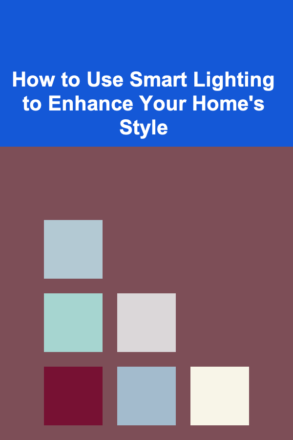 How to Use Smart Lighting to Enhance Your Home's Style