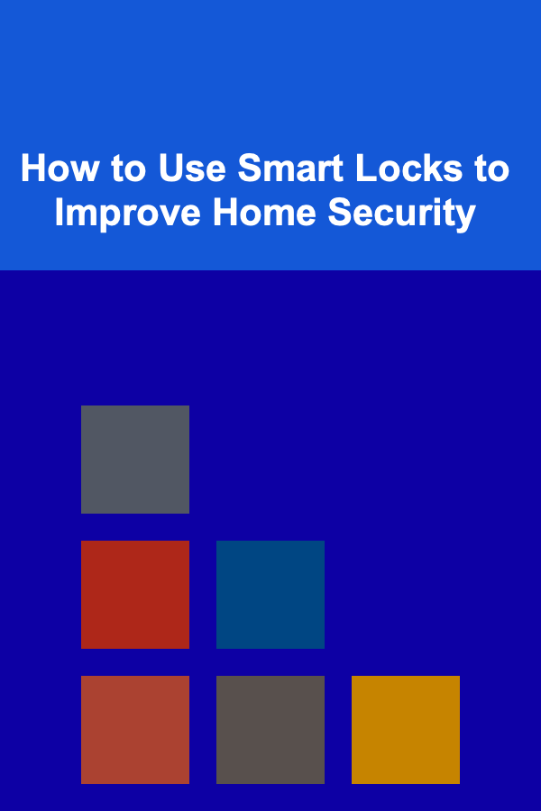 How to Use Smart Locks to Improve Home Security
