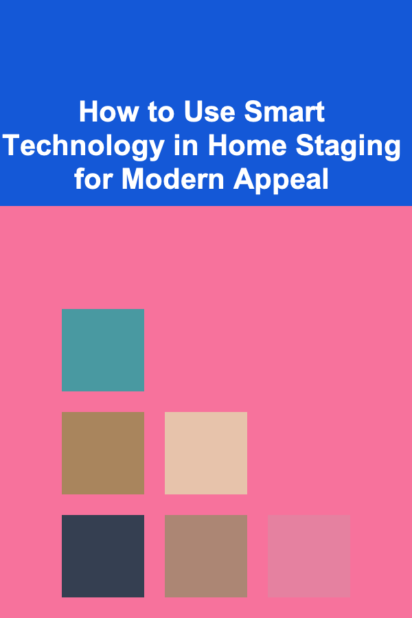 How to Use Smart Technology in Home Staging for Modern Appeal