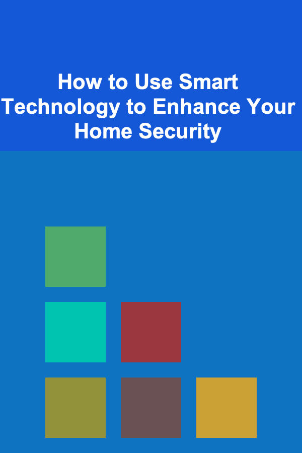 How to Use Smart Technology to Enhance Your Home Security