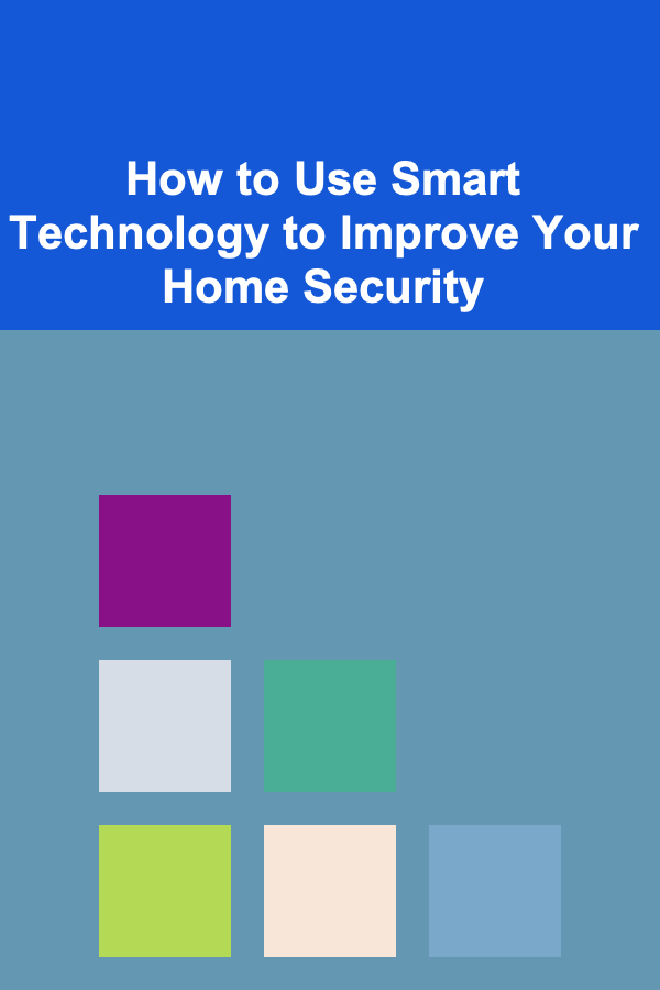 How to Use Smart Technology to Improve Your Home Security