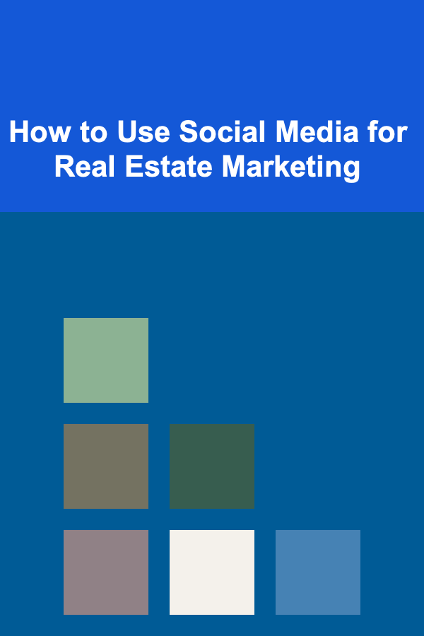 How to Use Social Media for Real Estate Marketing