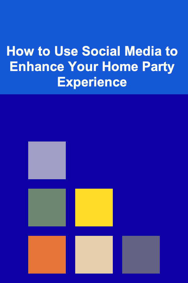 How to Use Social Media to Enhance Your Home Party Experience