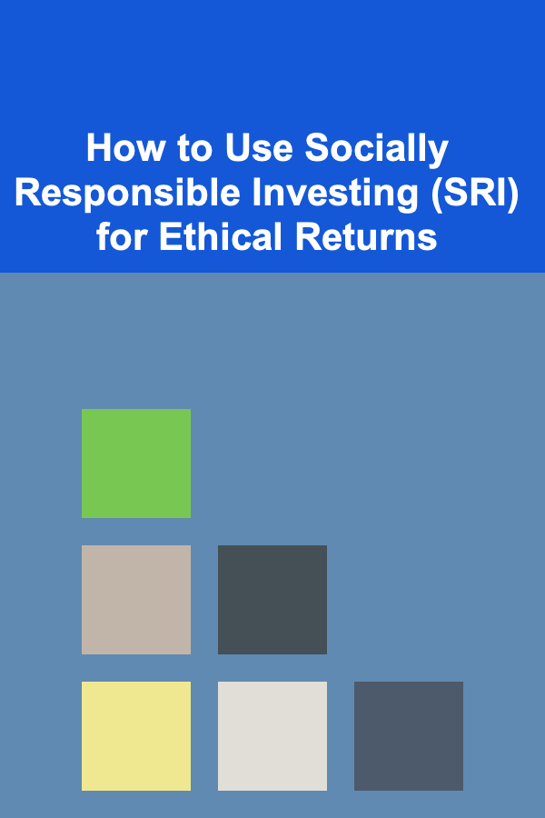 How to Use Socially Responsible Investing (SRI) for Ethical Returns