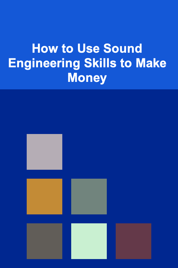 How to Use Sound Engineering Skills to Make Money