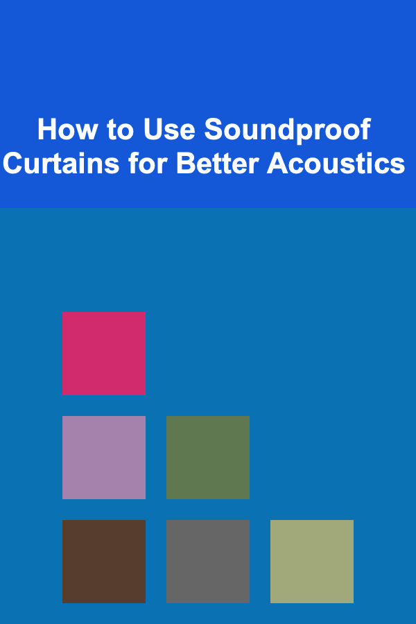 How to Use Soundproof Curtains for Better Acoustics