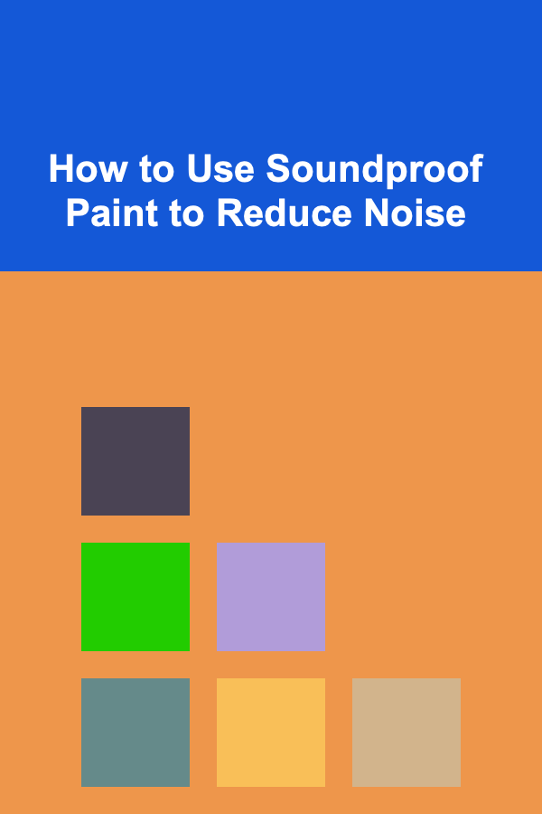 How to Use Soundproof Paint to Reduce Noise