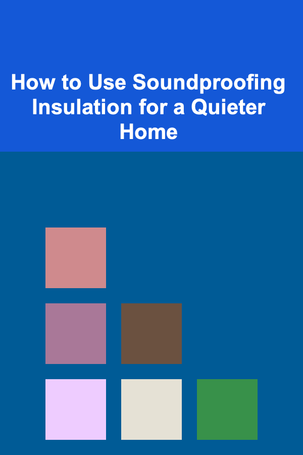 How to Use Soundproofing Insulation for a Quieter Home