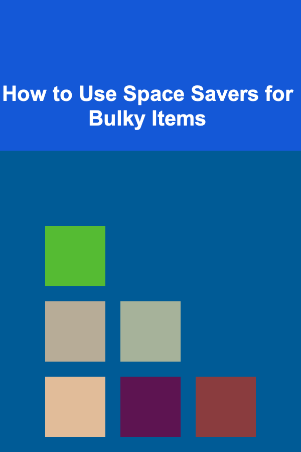 How to Use Space Savers for Bulky Items