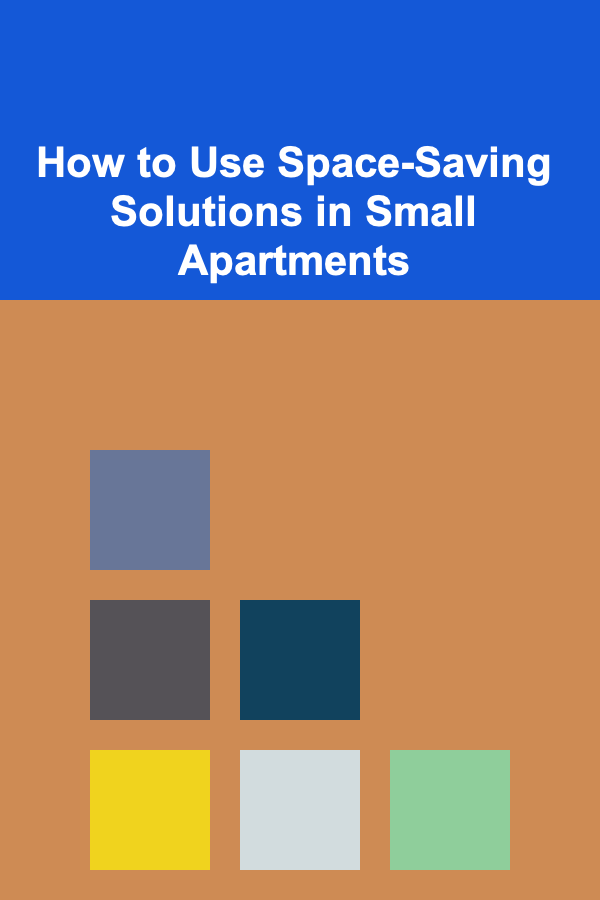 How to Use Space-Saving Solutions in Small Apartments