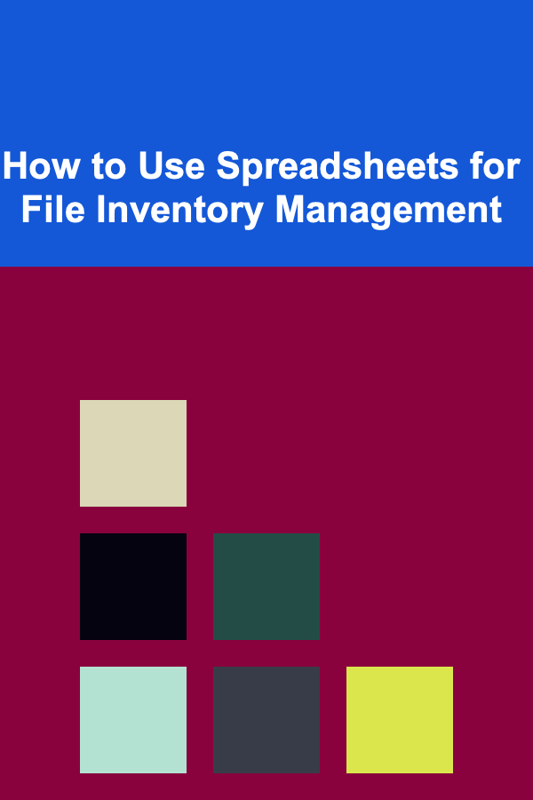 How to Use Spreadsheets for File Inventory Management