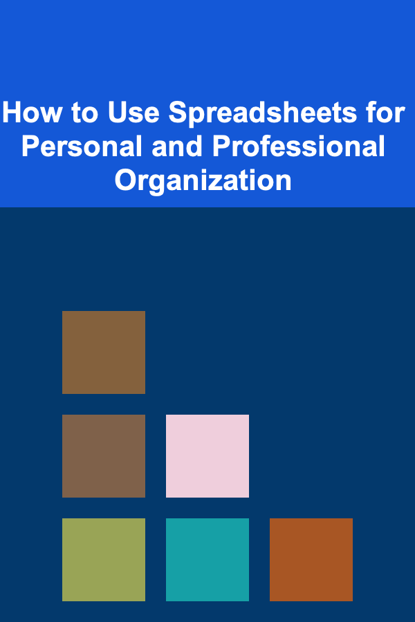 How to Use Spreadsheets for Personal and Professional Organization