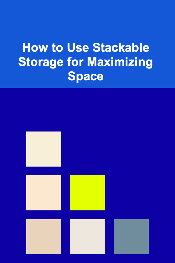 How to Use Stackable Storage for Maximizing Space