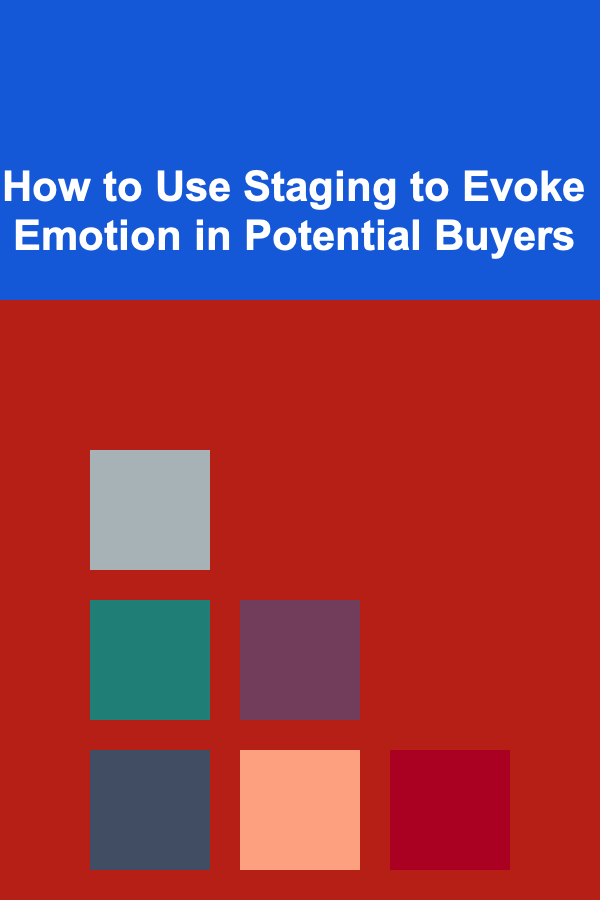 How to Use Staging to Evoke Emotion in Potential Buyers
