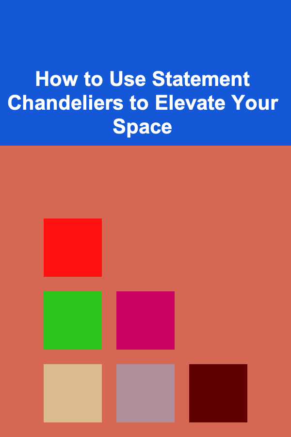 How to Use Statement Chandeliers to Elevate Your Space