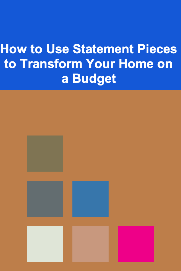How to Use Statement Pieces to Transform Your Home on a Budget