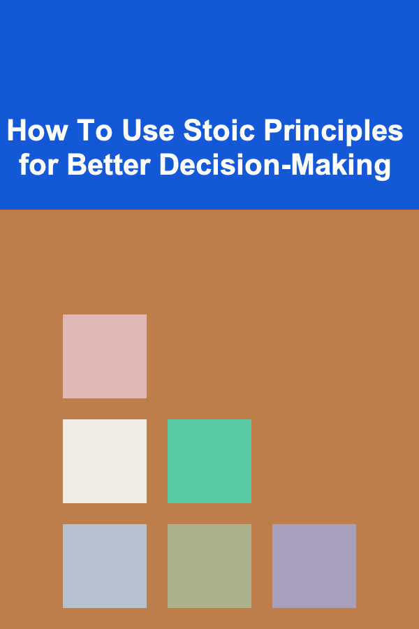 How To Use Stoic Principles for Better Decision-Making