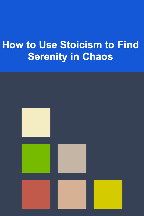 How to Use Stoicism to Find Serenity in Chaos