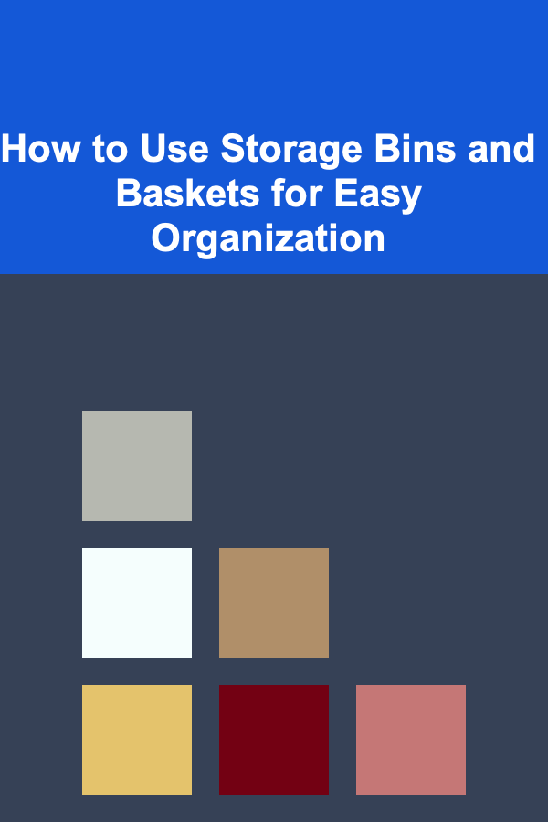 How to Use Storage Bins and Baskets for Easy Organization