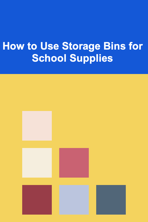 How to Use Storage Bins for School Supplies
