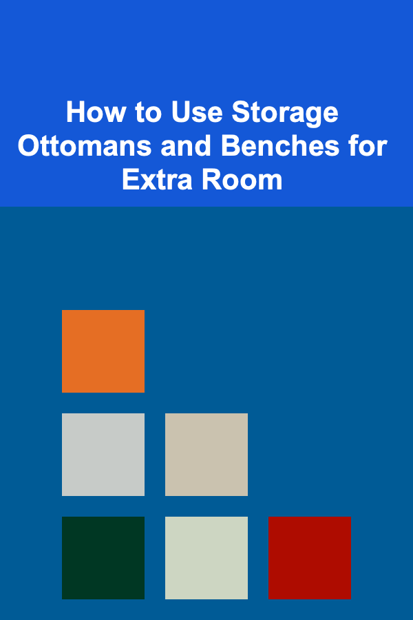 How to Use Storage Ottomans and Benches for Extra Room