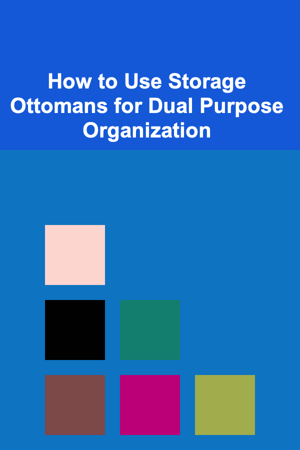 How to Use Storage Ottomans for Dual Purpose Organization