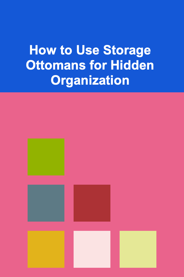 How to Use Storage Ottomans for Hidden Organization