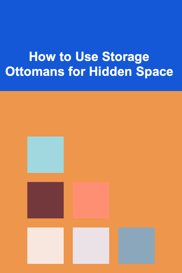 How to Use Storage Ottomans for Hidden Space