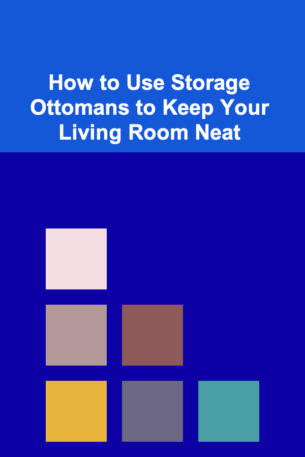 How to Use Storage Ottomans to Keep Your Living Room Neat