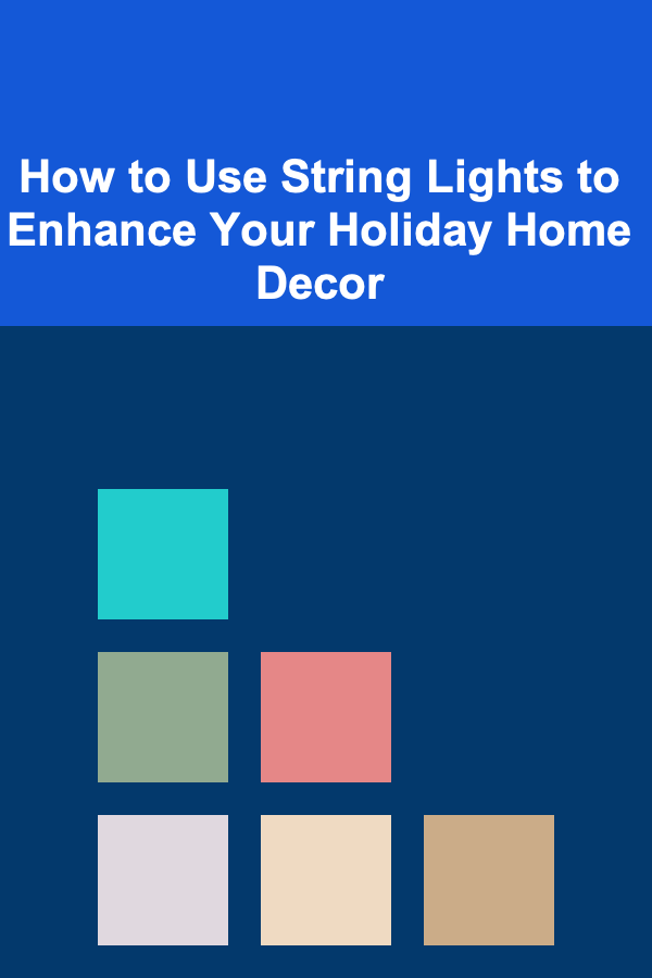 How to Use String Lights to Enhance Your Holiday Home Decor