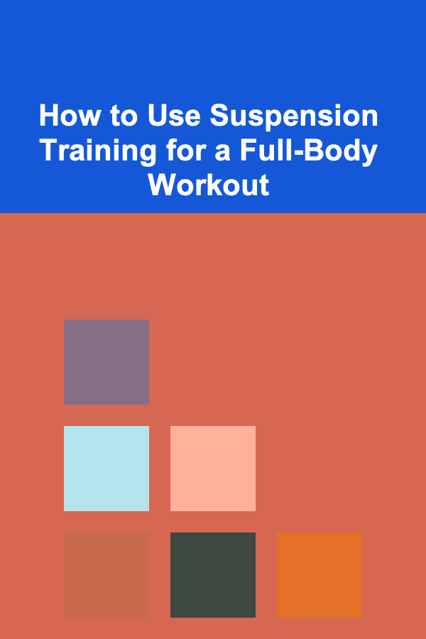 How to Use Suspension Training for a Full-Body Workout
