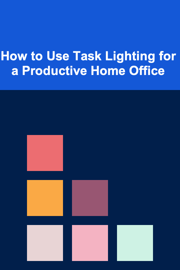 How to Use Task Lighting for a Productive Home Office