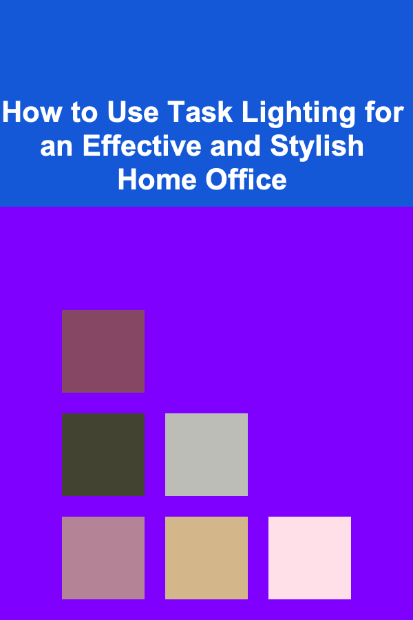 How to Use Task Lighting for an Effective and Stylish Home Office