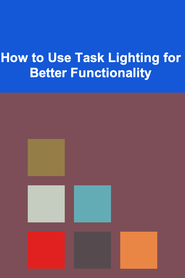 How to Use Task Lighting for Better Functionality