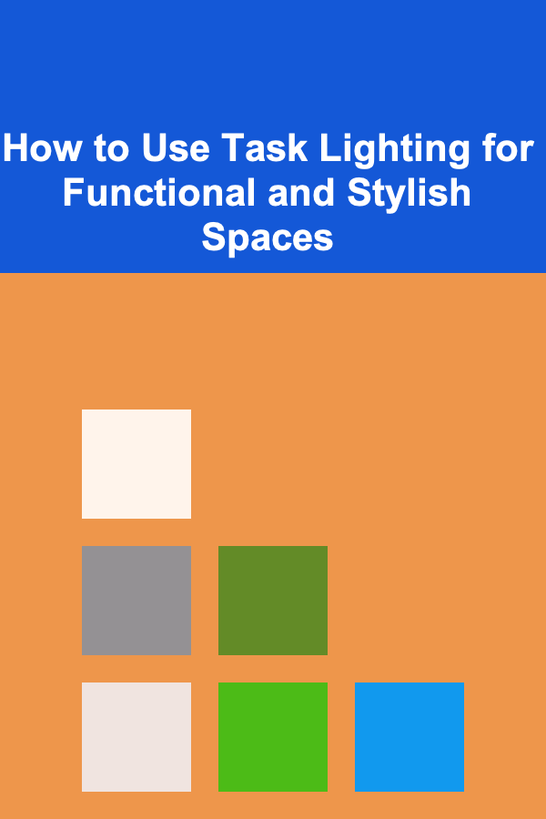How to Use Task Lighting for Functional and Stylish Spaces