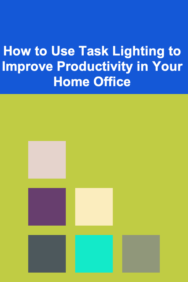 How to Use Task Lighting to Improve Productivity in Your Home Office