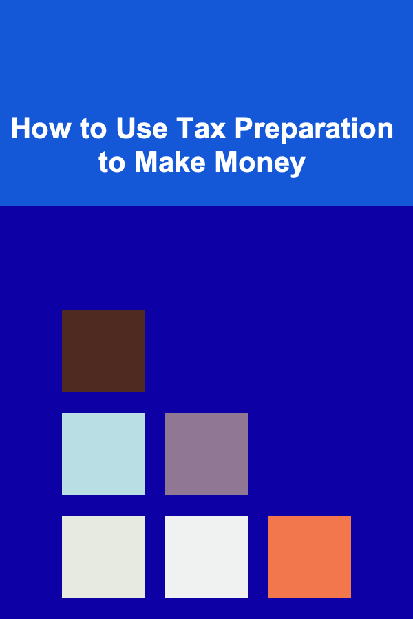 How to Use Tax Preparation to Make Money